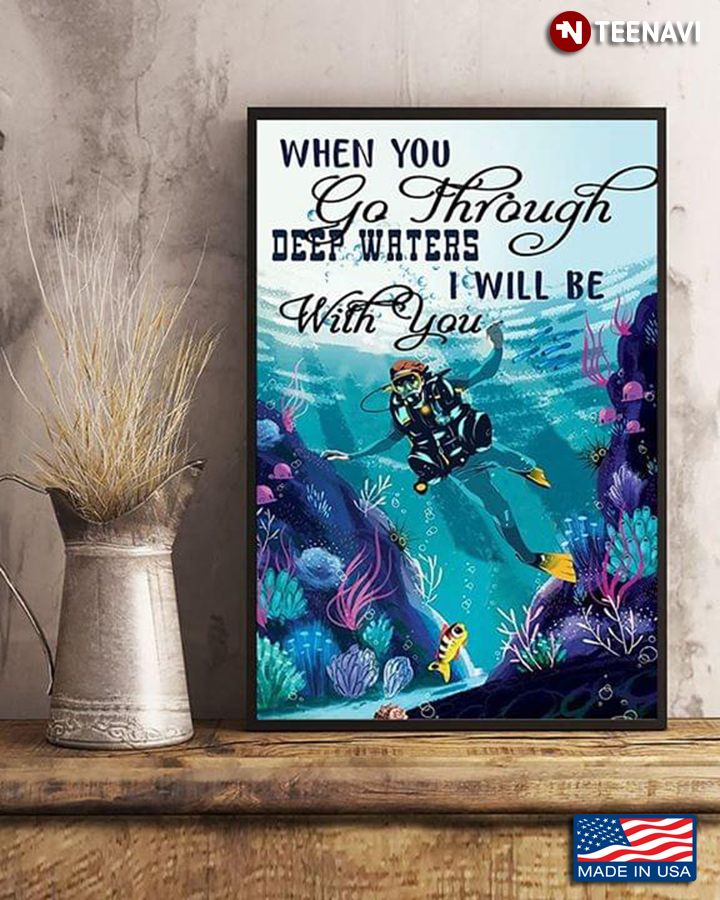 Scuba Diver When You Go Through Deep Waters I Will Be With You
