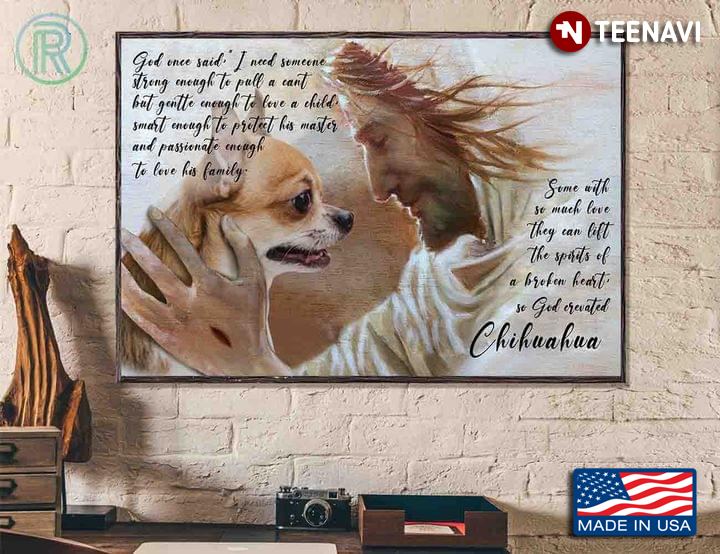 Jesus Christ & Chihuahua God Once Said I Need Someone Strong Enough To Pull A Cart