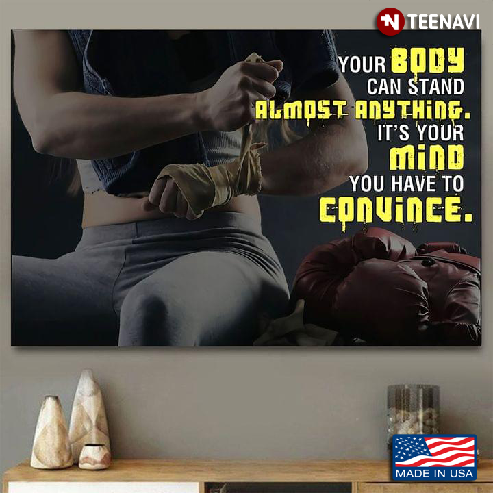 Boxing Your Body Can Stand Almost Anything It's Your Mind You Have To Convince