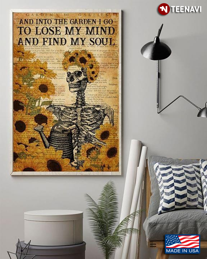 Skeleton & Sunflowers And Into The Garden I Go To Lose My Mind And Find My Soul