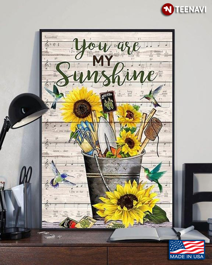 Hummingbirds Flying Around Sunflowers & Garden Tools In Bucket You Are My Sunshine
