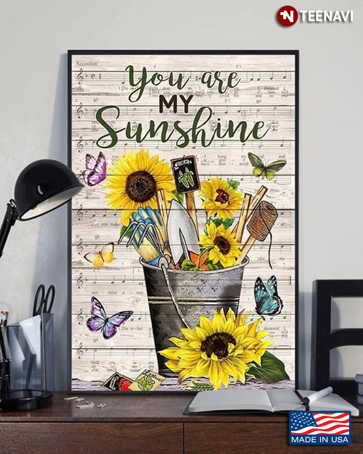 Butterflies Flying Around Sunflowers & Garden Tools In Bucket You Are My Sunshine