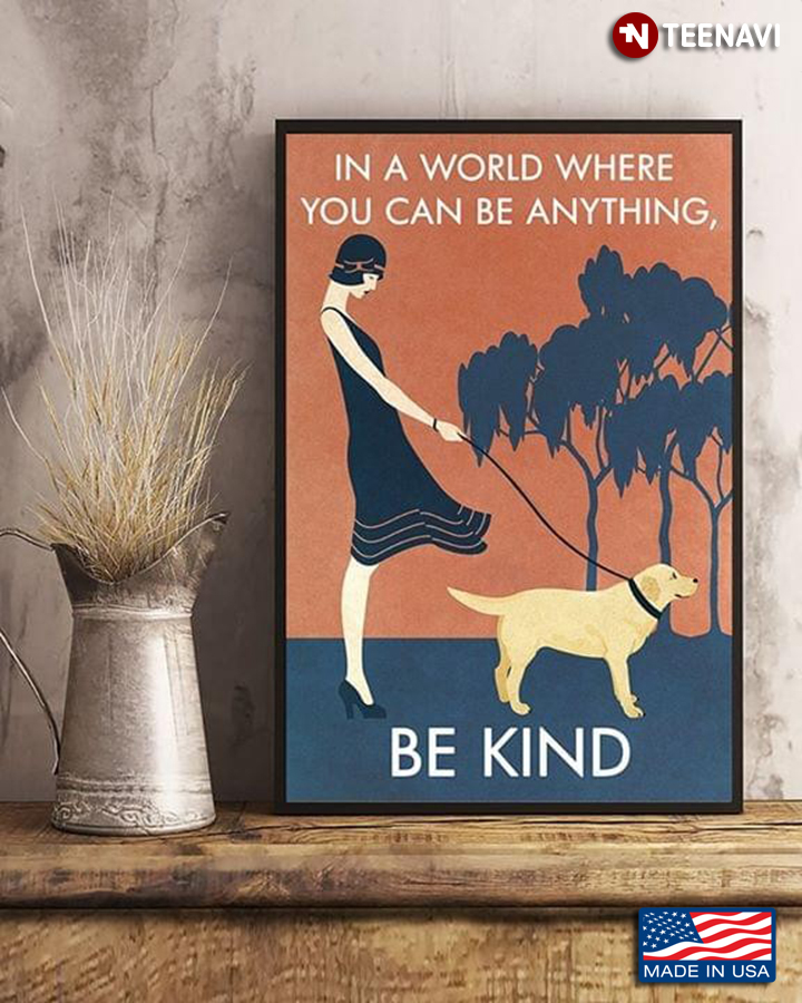 Vintage Girl & Labrador Retriever In A World Where You Can Be Anything Be Kind