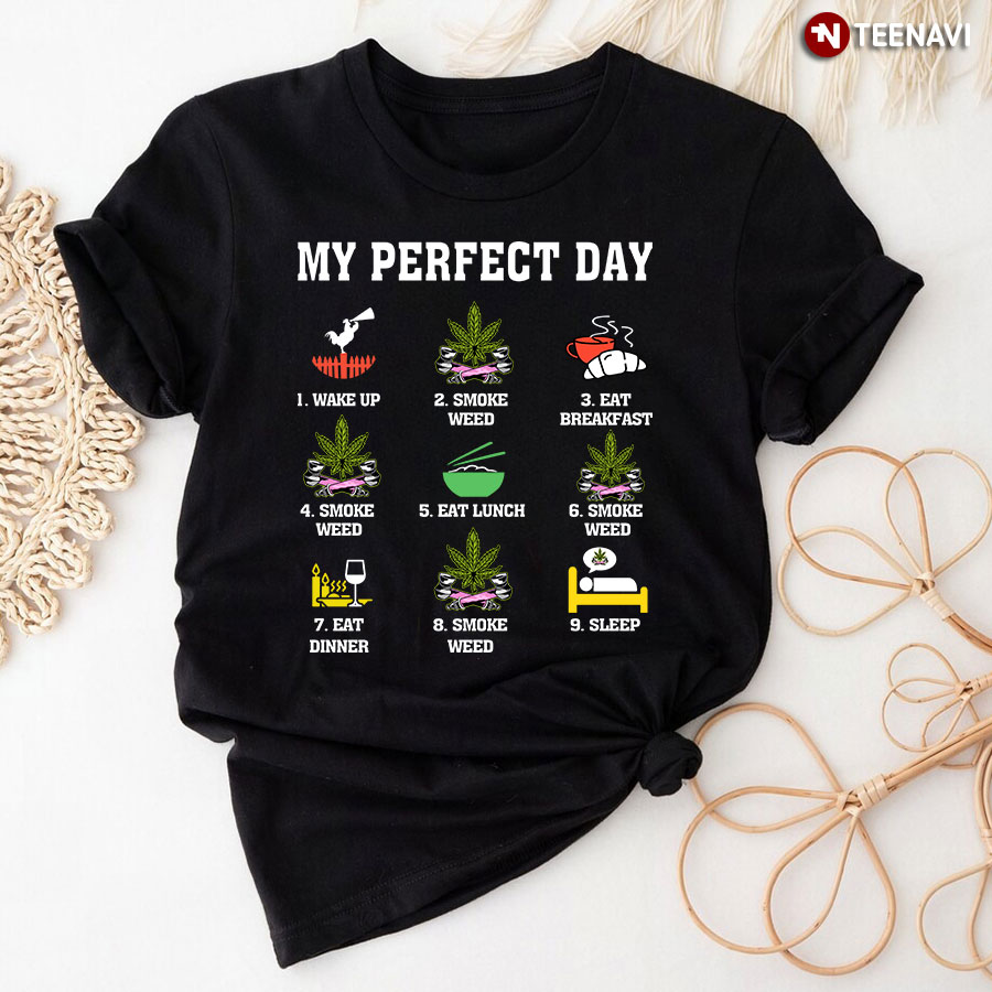 My Perfect Day Wake Up Smoke Weed Eat Breakfast T-Shirt
