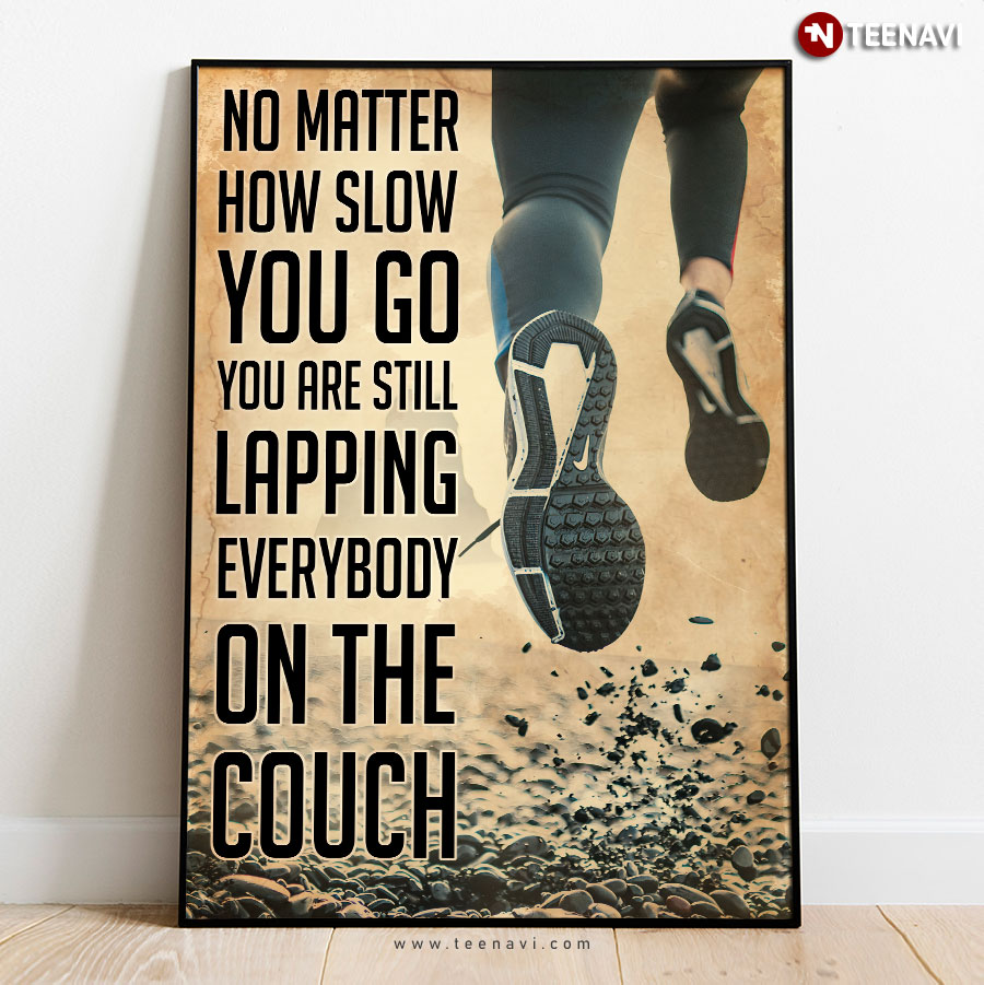 Runner No Matter How Slow You Go You Are Still Lapping Everyone On The Couch Poster