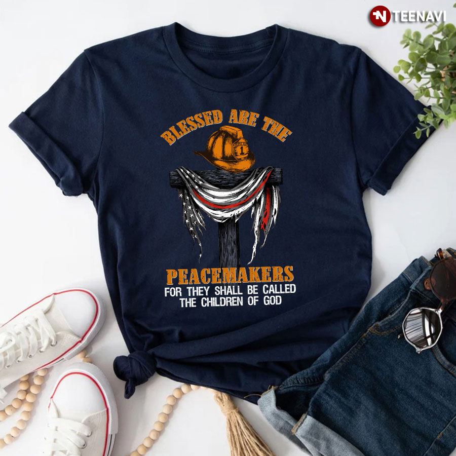 Firefighter Blessed Are The Peacemakers For They Shall Be Called The Children T-Shirt