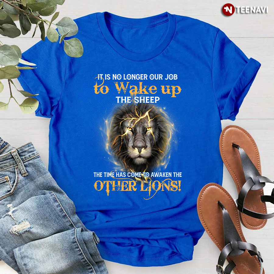 Lion It Is No Longer Our Job To Wake Up The Sheep T-Shirt