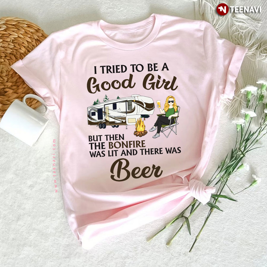 I Tried To Be A Good Girl But Then The Bonfire Was Lit And There Was Beer T-Shirt - Women's Tee