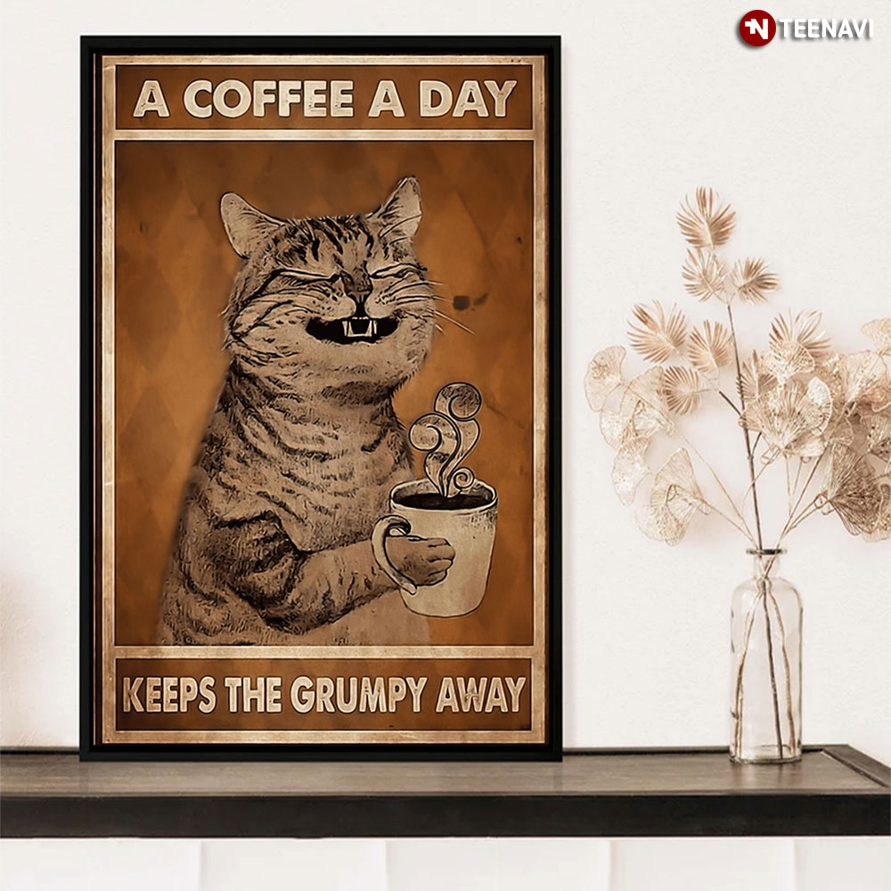 A Coffee A Day Keeps The Grumpy Away Cat Drink Coffee