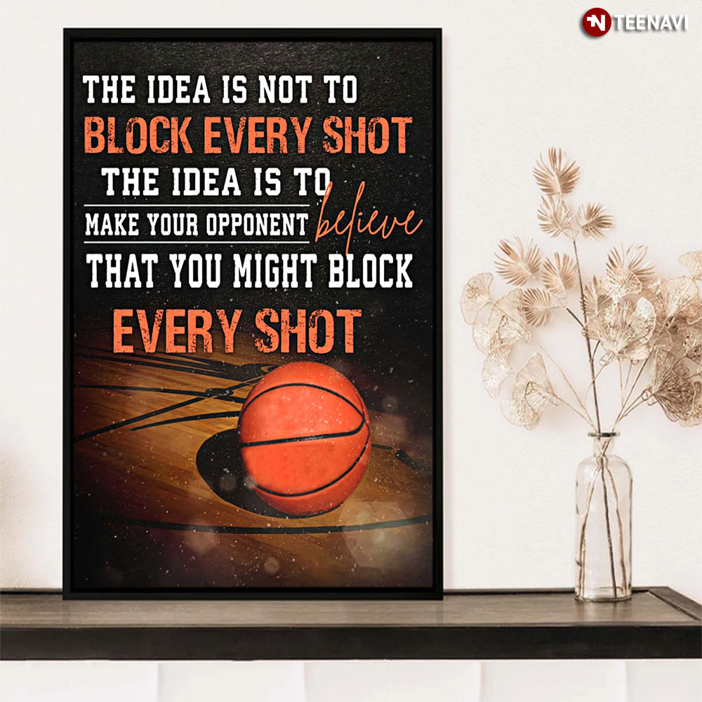 Basketball The Idea Is Not To Block Every Shot Men Basketball Lover Gift
