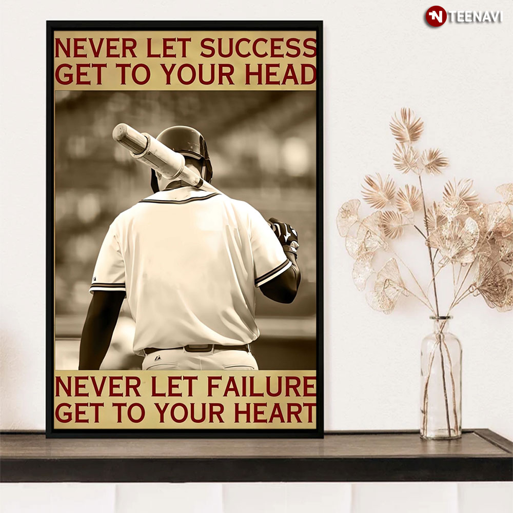 Men Baseball Player Never Let Success Get To Your Head Never Let Failure Get To Your Heart