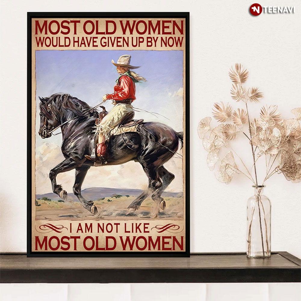 Most Old Women Would Have Given Up By Now Cowgirl Riding Horses