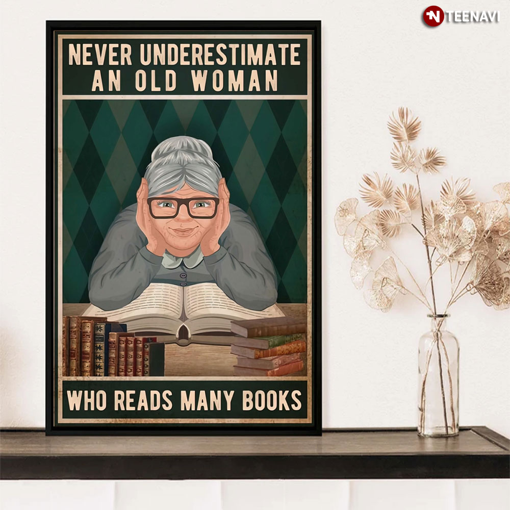Never Underestimate An Old Woman Who Reads Many Books Old Woman Reading Books Gift