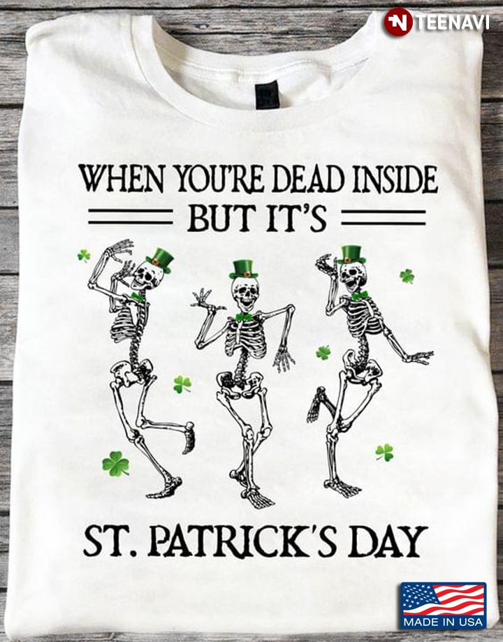 Skeletons When You're Dead Inside But It's St Patrick's Day