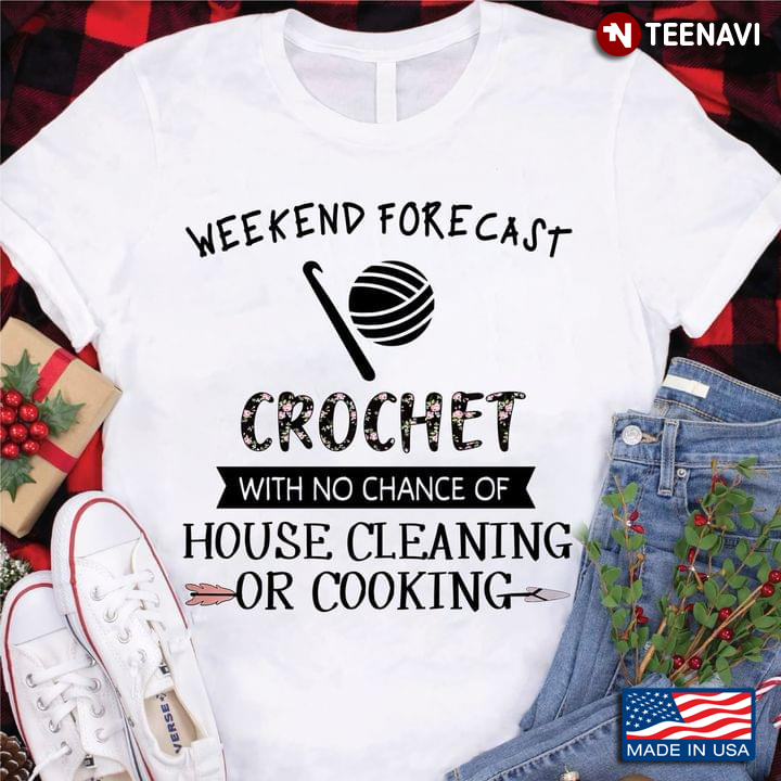Weekend Forecast Crochet With No Chance Of House Cleaning Or Cooking