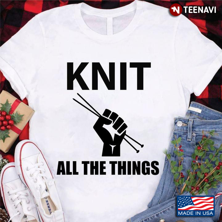 Knit All The Things for Knitting Lover