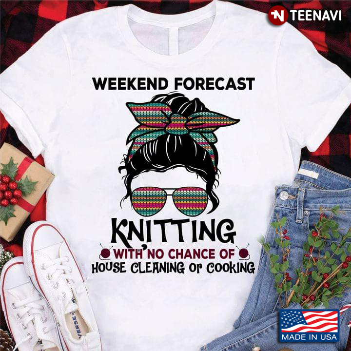 Weekend Forecast Knitting With No Chance Of House Cleaning Or Cooking