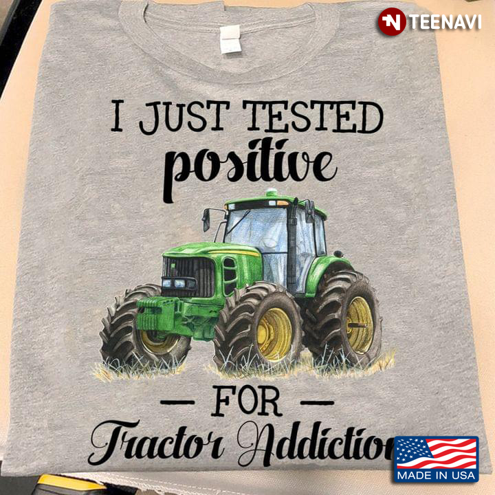 I Just Tested Positive For Tractor Addiction
