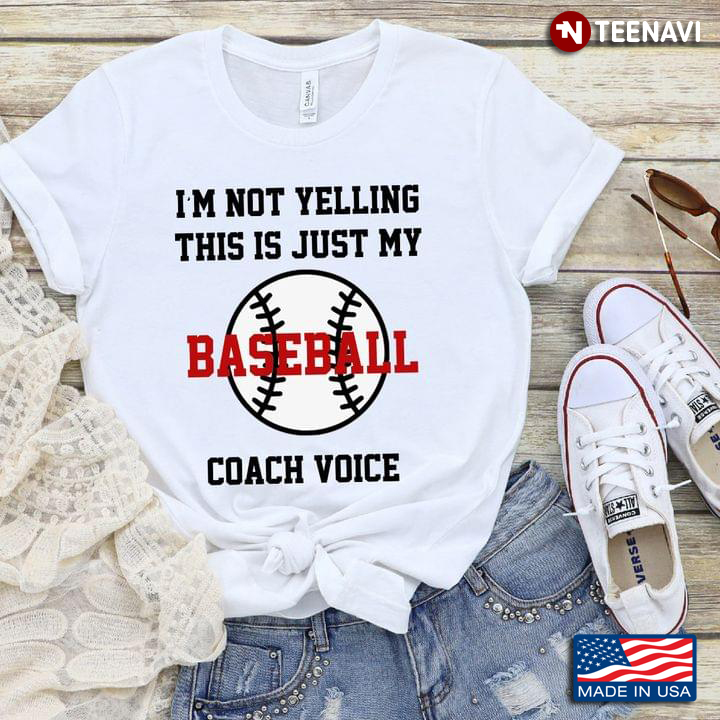 I'm Not Yelling This Is My Baseball Coach Voice