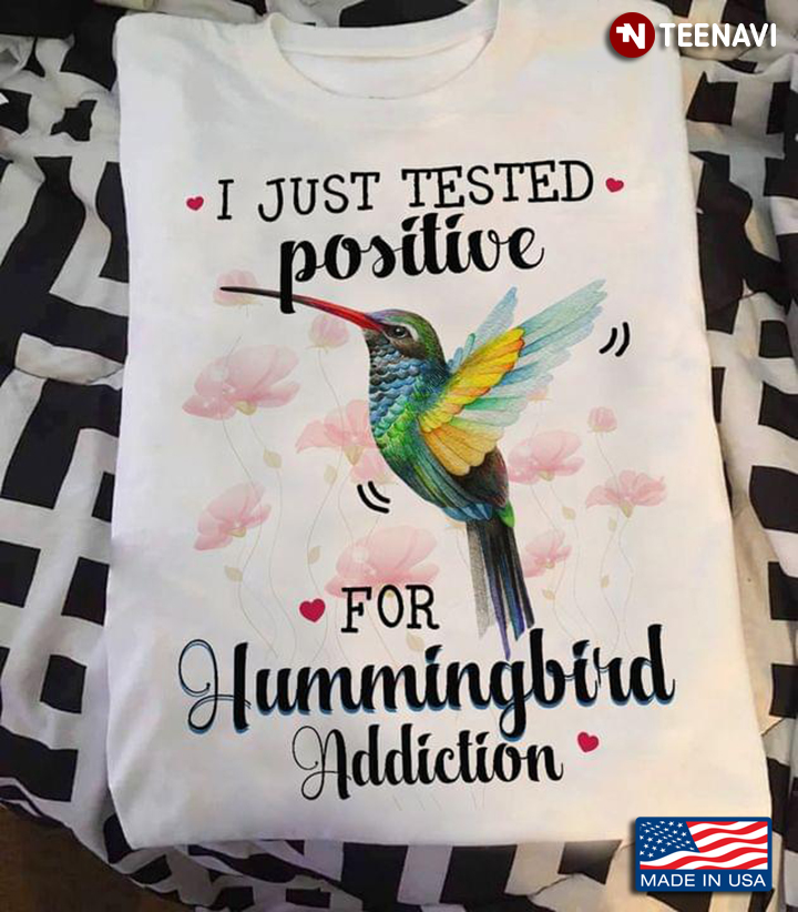 I Just Tested Positive For Hummingbird Addiction