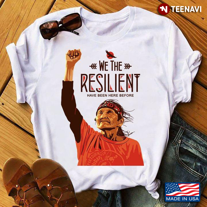 Native American We The Resilient Have Been Here Before