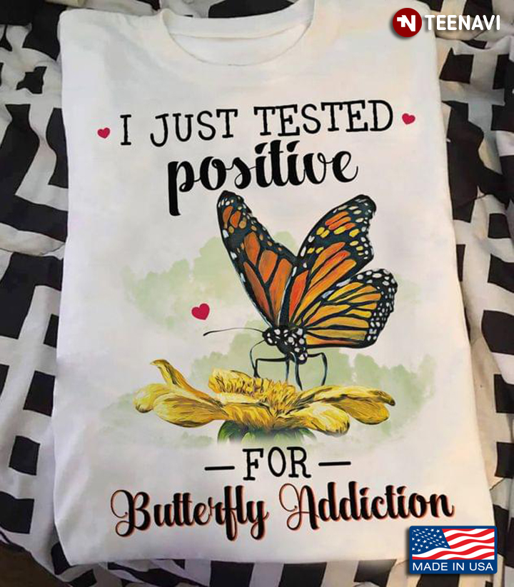 I Just Tested Positive For Butterfly Addiction for Animal Lover