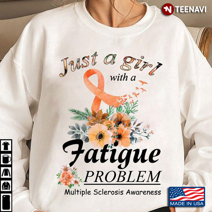 Just A Girl With A Fatigue Problem Multiple Sclerosis Awareness