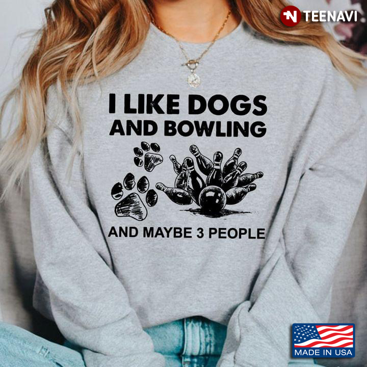 I Like Dogs And Bowling And Maybe 3 People