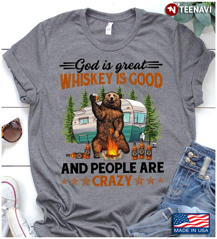 Bear Camping God Is Great Whiskey Is Good And People Are Crazy