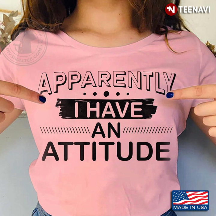 Apparently I Have An Attitude