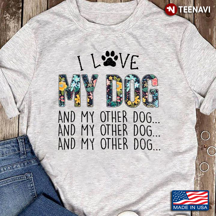 I Love My Dog And My Other Dog for Dog Lover