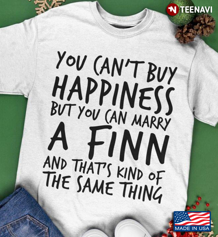 You Can't Buy Happiness But You Can Marry A Finn And That's Kind Of The Same