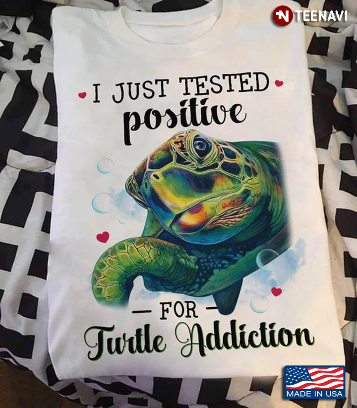 I Just Tested Positive For Turtle Addiction for Animal Lover