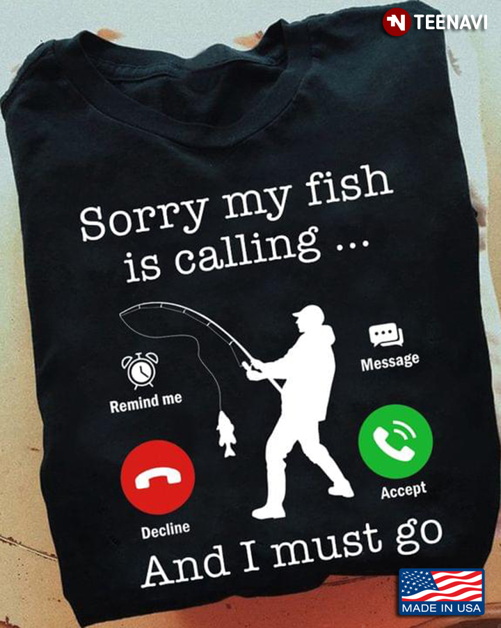 Sorry My Fish Is Calling And I Must Go for Fishing Lover