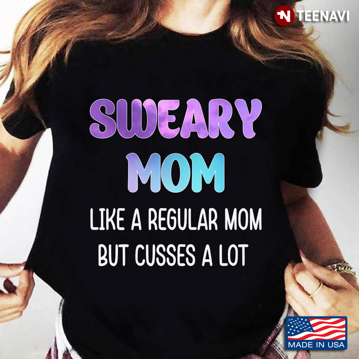 Sweary Mom Like A Regular Mom But Cusses A Lot for Mother's Day
