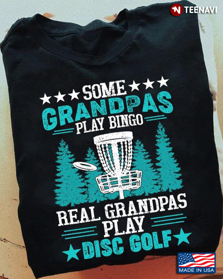 Some Grandpas Play Bingo Real Grandpas Play Disc Golf