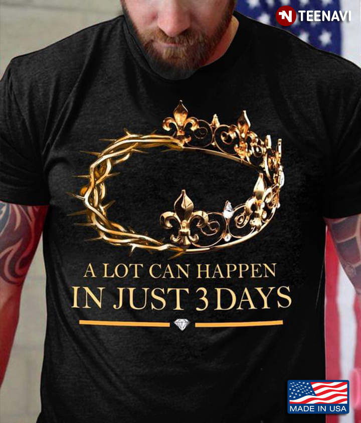 A Lot Can Happen In Just 3 Days Jesus Crown for Christian