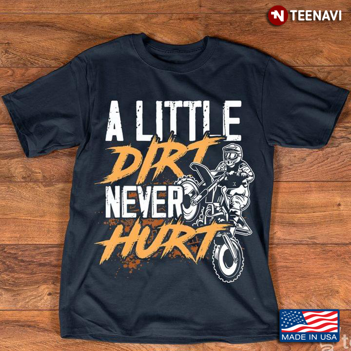 Biker A Little Dirt Never Hurt