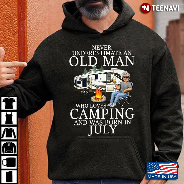 Never Underestimate An Old Man Who Loves Camping And Was Born In July
