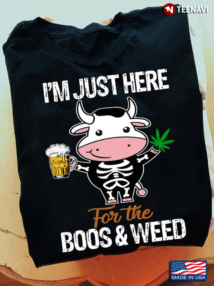 Funny Cow I'm Just Here For The Boos And Weed