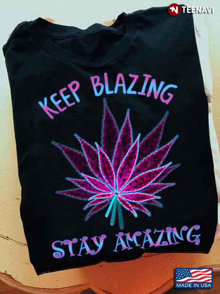 Weed Keep Blazing Stay Amazing