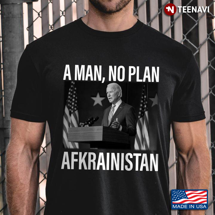 Joe Biden A Man No Plan Afkrainistan Anti Biden