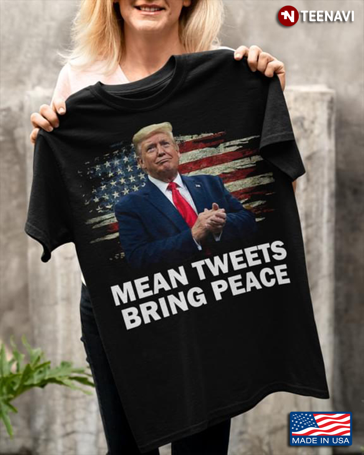 Donald Trump Mean Tweets Bring Peace American Flag