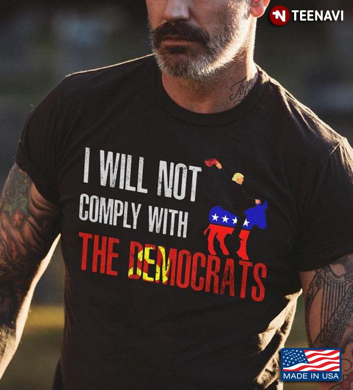 I Will Not Comply With The Democrats