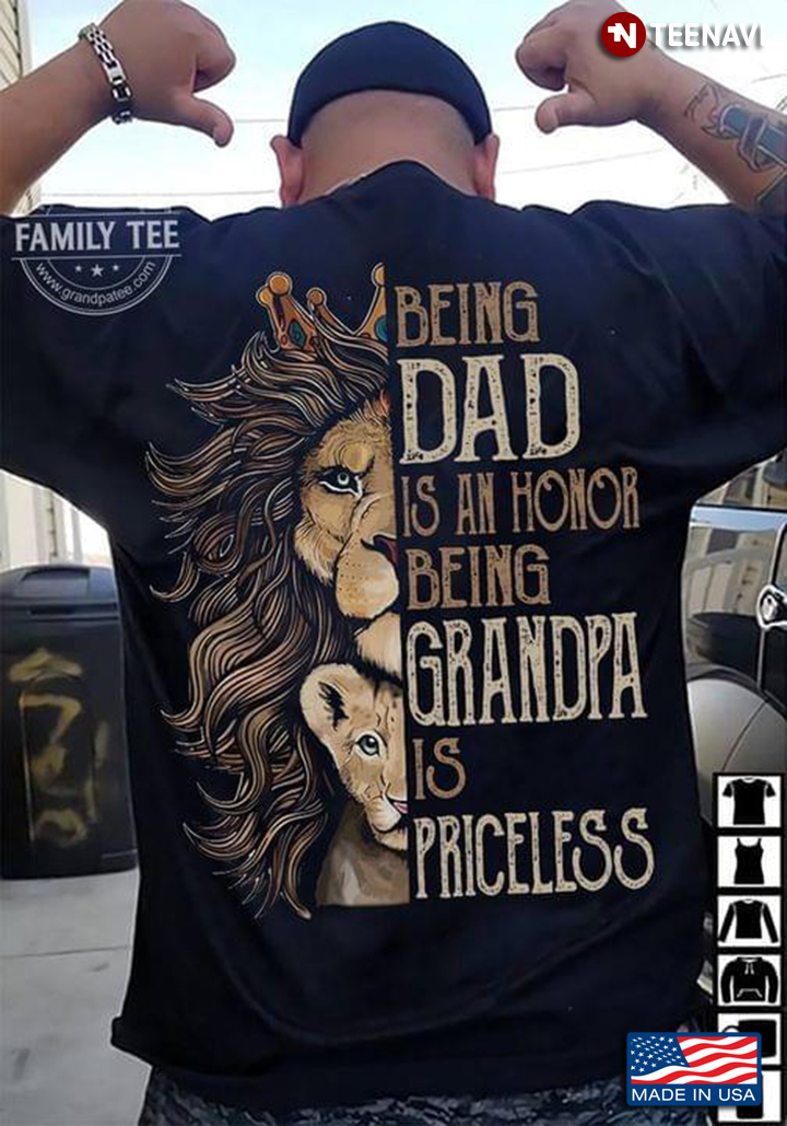 Lion Being Dad Is An Honor Being Grandpa Is Priceless