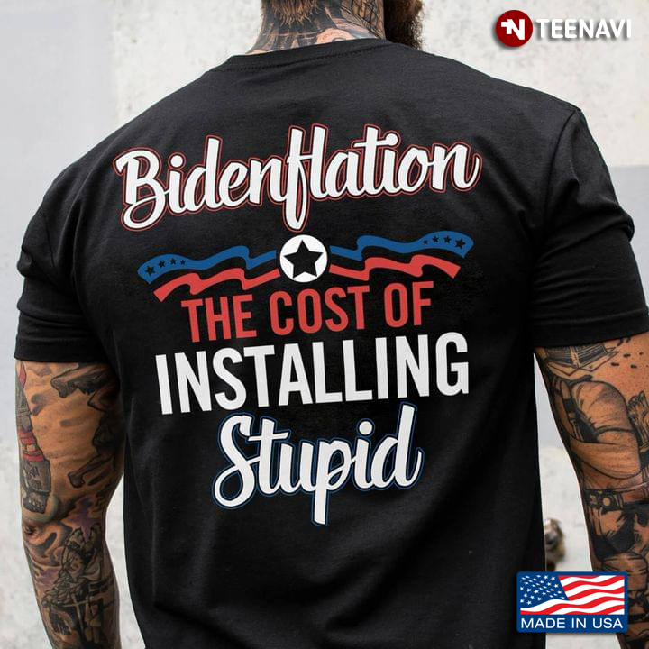 Bidenflation The Cost Of Installing Stupid
