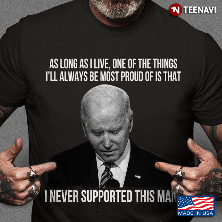 Joe Biden As Long As I Live One Of The Things I Never Supported This Man