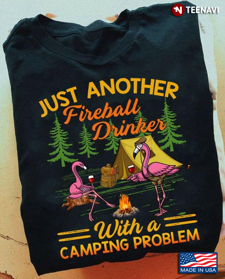 Flamingos Just Another Fireball Drinker With A Camping Problem for Camp Lover