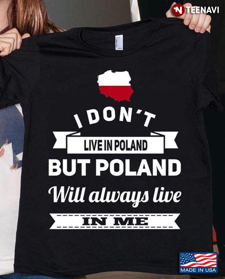 I Don't Live In Poland But Poland Will Always Live In Me