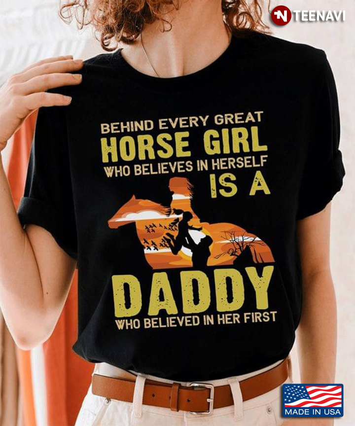 Behind Every Great Horse Girl Who Believes In Herself Is A Daddy